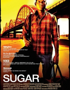   Sugar 


В основата на филма е режисьорското дуо Ана Боудън - Райън Флек, които са също така и автори на сценария. Самата лента е посветена на историята на доминиканеца Мигел "Шугър" Сантос, който от дете мечтае да заиграе в Американската бейзболна лига и успява да сбъдне мечтата си. 

В актьорския състав няма доказани имена, така че главната роля е поверена на Алгенис Перес Сото, който, както можем да очакваме, е доминиканец и буквално дебютира в киното. 


