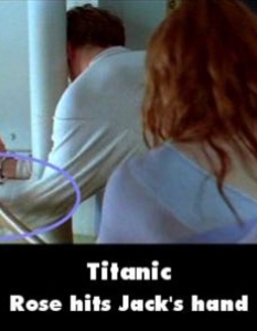 "Титаник" (Titanic)
  Гаф: Роуз очевидно е доста ядосана на Джак.. или просто сме объркали филма с "Петък 13-ти".
