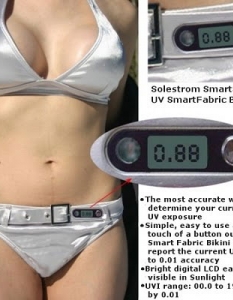  Бикини с измерване на UV нивото (Bikini with built-in UV meter) 


Здравето преди всичко! Още, когато започнете да се замисляте за предстоящата лятна почивка, това е един добър вариант едновременно да си осигурите бански костюм и да се погрижите нивото на ултравиолетовите лъчи да не окаже негативно влияние върху кожата ви. 

Т.н. SmartSwim Bikini имат вграден фабрично уред за измерване на UV нивото, който работи с батерия, издържаща до две години живот и която (логично) е водонепромокаема. Скалата е със степен до 20, а за да се сдобиете с една бройка от модела, произведен от популярната марка Solestrom, ще трябва да се олекнете със 170 долара.

