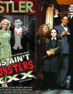   This Ain’t The Munsters XXX


Вероятно вече се досещате, че става дума за пародия на Hustler, тъй като единствено там обозначават порно пародиите си с типичното Аin’t. 


Семейство Адамс са още по-страховити и извратени от оригинала с малката разлика, че ако в него оставят мисълта сама да се промъкне в мозъка на зрителя, тук предпочитат да спестят усилията на въображението му и да му разкрият нагледно за какво иде реч. 


Поради тази причина, това е филм, който никой от нас не се нуждае да вижда, тъй като не са пропуснати и теми като педофилия, кръвосмешение и т.н., като дори и дядото се включва в екшъна. 


В крайна сметка обаче, от Hustler имат своето извинение - говорим за пародия на "Семейство Адамс", нали…