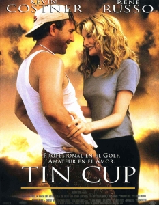 "Тенекиената купа" (Tin Cup) - 1996 г., 135 мин.
Героят на Кевин Костнър - Рой Макавой е провалил се състезател на голф, който живее в караваната близо до игрището. Навестява го красивата докторка Моли Грисууд (Рене Русо) с молбата да я научи да играе. 
Развенчаният спортист се влюбва в нея, докато разбира, че приятелят й е бивш негов съперник. Амбициран да участва в един от най-големите голф турнири – US Open, Рой се състезава за купата и сърцето на любимата си.