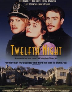 Twelfth Night ("Дванадесета нощ")
Режисираната от Тревър Нън – Twelfth Night: Or What You Will, е базирана на може би най-забавната пиеса на Шекспир - "Дванадесета нощ". Изключителното решение на Нън да постави действието в късния XIX век е един от големите плюсове във филма, като той не губи и частица от комичността на пиесата. 
Актьорският състав пък, в който виждаме сър Бен Кингсли (Ben Kingsley), Хелена Бонам Картър (Helena Bonham Carter), Имоджен Стъбс (Imogen Stubbs) и др., от своя страна, е фантастичен и изиграва ролите си близо до перфектност, създавайки една от най-приятните комедии, базирани на шекспирова пиеса.