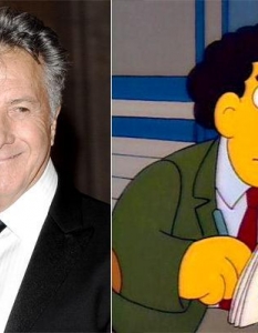 Дъстин Хофман (Dustin Hoffman)Дъстин Хофман се появява само в един епизод на The Simpsons, в ролята на Mr. Bergstrom - заместващ учител, който преподава на Лиса. Отличеният с два Оскара Хофман, подарява гласа си на анимационния персонаж, но умишлено не фигурира във финалните надписи със собственото си име, а като Sam Etic. Игра на думи, провокирана от факта, че и персонажът, и актьорът са евреи.