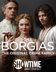Борджиите (The Borgias)
Борджиите са една от най-влиятелните фамилии в Европа през Ренесанса, което ги е превърнало в обект на огромен брой исторически изследвания, литературни произведения, филми и на няколко сериала. The Borgias на Showtime успя да си спечели вниманието на публиката и критиката не само с киностилистика си, въпреки че е сериал, но и с впечатляващия актьорски състав начело с  Джеръми Айрънс (Jeremy Irons).
