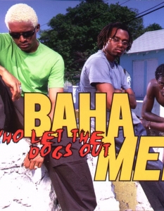Baha Men - Who Let The Dogs Out
Парчето дава името на петият студиен албум на Baha Men. Песента печели награда Грами за най-добър денс запис и достига челните позиции в много от световните чартове. В Обединеното кралство Who Let The Dogs Out се нарежда на 4-то място сред най-продаваните сингли за 2000 г. След като еуфорията покрай парчето отшумява, Baha Men издават още няколко албума, но те не достигат челните позиции в класациите.
