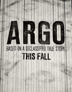 Argo (Арго)
Бен Афлек (Ben Affleck) доказа вече с The Town (Градът) и Gone Baby Gone, че го бива като режисьор, което е и причината новият му трилър Argo (Арго) да е толкова очакван. 
Във филма Афлек ще си партнира с Брайън Кренстън (Brian Cranston) и Джон Гудман (John Goodman), а историята ще разказва за специалист от ЦРУ, който трябва да освободи шестима американски граждани от дома на канадския посланик в Иран.
Премиера в България: 23 ноември 2012