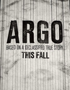 Argo (Арго)
Бен Афлек (Ben Affleck) доказа вече с The Town (Градът) и Gone Baby Gone, че го бива като режисьор, което е и причината новият му трилър Argo (Арго) да е толкова очакван. 
Във филма Афлек ще си партнира с Брайън Кренстън (Brian Cranston) и Джон Гудман (John Goodman), а историята ще разказва за специалист от ЦРУ, който трябва да освободи шестима американски граждани от дома на канадския посланик в Иран.
Премиера в България: 23 ноември 2012