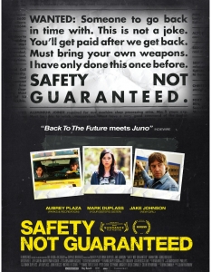 Safety Not Guaranteed (Безопасността не е гарантирана)
Интересното при Safety Not Guaranteed е, че е от онези хубави филми, които някак си успяват да минат покрай очите и ушите ни, изместени от много по-големи заглавия, които, от своя страна, нямат какво да покажат. 
Комедията на Колин Тревороу разказва за група журналисти, които решават да проверят обяватa на човек за пътуване във времето и отиват на едно от най-забавните приключения в живота си.