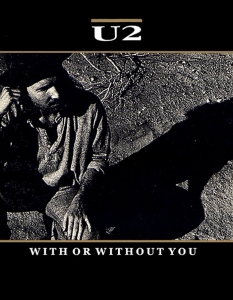 2. U2 - With or Without You
Това беше първата песен на U2, която се изкачи на върха на музикалните класации в Америка, както и тяхната втора песен, влязла в Billboard Hot 100. With or Without You се класира под номер 131 в 500 Greatest Songs of All Time на списание Rolling Stone.