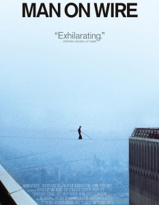 Man on Wire (2008)
През 1974 г. французинът Филип Пети (Philippe Petit) преминава разстоянието между вече несъществуващите кули-близнаци в Ню Йорк по въже, опънато на над 400 м височина. 
В Man on Wire режисьорът Джеймс Марш (James Marsh) проследява подготовката и реализацията на едно от най-вълнуващите, макар и нелегални, изпълнения на 20-ти век, а това междувременно му носи куп филмови награди, включително и престижния Оскар.