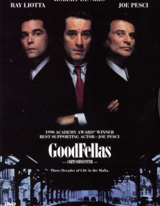 Goodfellas (Добри момчета)
За Goodfellas (Добри момчета) се е казало и се е изписало много. Едва ли са много хората обаче, които смятат, че този филм е нещо по-различно от легенда. 
Мартин Скорсезе (Martin Scorsese), Робърт Де Ниро (Robert De Niro), Рей Лиота (Ray Liotta) и др. в един от най-запомнящите се гангстерски филми за мафиотския живот в Бруклин, Ню Йорк. 