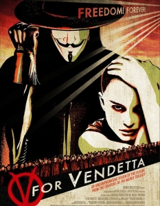 V For Vendetta (V като Вендета)
Базиран на едноименния комикс от Алън Мур (Alan Moore), V For Vendetta разказва историята на Ийв - младо момиче, спасено на крачка от смъртта от маскиран борец за справедливост, наричащ себе си V. 
Действието се развива във Великобритания, която е под строг тоталитарен режим и именно V е харизматичната фигура, която решава да запали клечката на революцията и да поведе хората срещу управляващите.
Филмът с участието на Натали Портман (Natalie Portman) и Хюго Уийвинг (Hugo Weaving) в главните роли бързо става една от класическите комикс адаптации след 2000 г. и придобива култов статус дори сред незапознати с поредицата киномани.