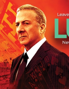 LuckСериал на HBO, в който главната роля е поверена на Дъстин Хофман (Dustin Hoffman). Luck проследява историята на излязъл от затвора мафиот, който започва да се занимава с конни надбягвания. 
