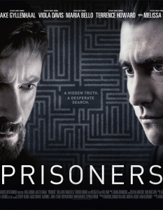 Prisoners (Затворници)
 В Prisoners може да видите две от най-фантастичните роли, които Хю Джакмън и Джейк Гиленхал имат в творческите си биографии. Филмът се върти около темата за отвличанията и историята далеч не е от най-леките за гледане.
 Режисурата на Денис Вилньов е брилянтна и плюсовете на драмата са забележимо повече от минусите. Ако изобщо откриете някакви недостатъци, разбира се...