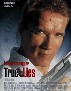 True Lies (Истински лъжи)
Джеймс Камерън и Арнолд Шварценегер работят наистина добре заедно и True Lies е поредното доказателство за това.
В екшъна от 1994 г. Арни се  превъплъщава в ролята на Хари Таскър - агент, който дълги години крие  истинската си работа от съпругата си (Джейми Лий Къртис). В крайна  сметка е принуден да й разкрие тайната и то по трудния начин - в битка с  терористична организация.