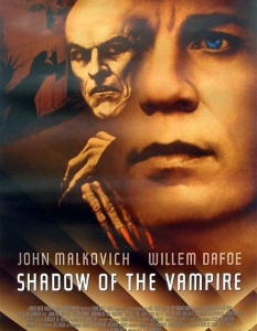 Shadow of the Vampire (Сянката на вампира)
Изключителна творба за заснемането на един от най-стряскащите филми на ужасите в историята на киното – Nosferatu (Носферату). 
Историята проследява снимачния екип, който трябва да се изправи срещу Макс Шрек – немски актьор, дотолкова потопил се в ролята си, че започва да се приема за истински вампир. В неговата роля е Уилям Дефо, който си партнира със също толкова талантливия Джон Малкович като режисьора на Nosferatu – Фридрих Мърно.
 
 