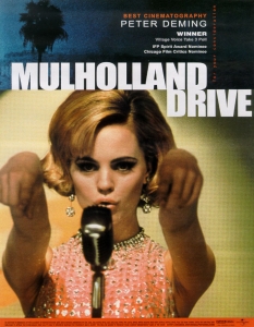 Mulholland Drive
Филмите на Дейвид Линч не са за всеки, но успее ли веднъж да те хване в капана си, режисьорът никога не те пуска. 
Mulholland Drive е филм, изпълнен с мистерия, романтика, трилър и някои наистина странни моменти - филм, който определено не е за едно гледане - също както създаването на една лента не се получава за един ден.