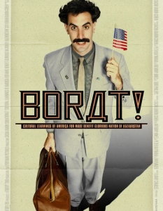 Borat (Борат)
Бихме могли да сложим всяка комедия със Саша Барон Коен. 
Героите като Борат обаче са такава рядкост... С него Коен прави изключително точен социологически портрет на американското общество. Също и стотици шеги на етническа основа.
Ако не ви е страх от мускулна треска на стомаха, гледайте смело, парашутът не работи!