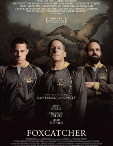 Foxcatcher
Тежък, тежък филм. И неузнаваем Стив Карел, когото сме свикнали да гледаме в толкова положителни и забавни роли, че не можахме да повярваме на очите си.
Въпреки фантастичната му игра, обаче, не бива да подценяваме талантите на Чанинг Тейтъм и Марк Ръфало, без които историята на братята Марк и Дейв Шулц нямаше да е на такова ниво. Foxcatcher си заслужава гледането, но вероятно ще останете само с едно-единствено...