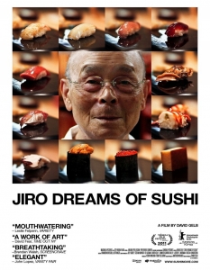 Jiro Dreams of Sushi (Сънищата на Джиро)
Отново документален филм, илюстриращ високите нива на кулинарното познание, до което малцина достигат. 
Джиро Оно е японски суши майстор, един от големите кулинари, посветил живота си на перфектното суши.