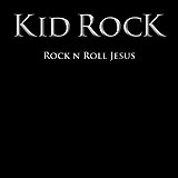 Kid Rock - Rock N Roll Jesus