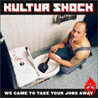 Kultur Shock – We Have Come To Take Your Jobs Away