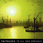 Faithless - To All New Arrivals Faithless - To All New Arrivals