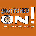 Финал на Switched On! UK BG remix session