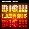 Nick Cave and the Bad Seeds – Dig, Lazarus, Dig!!!